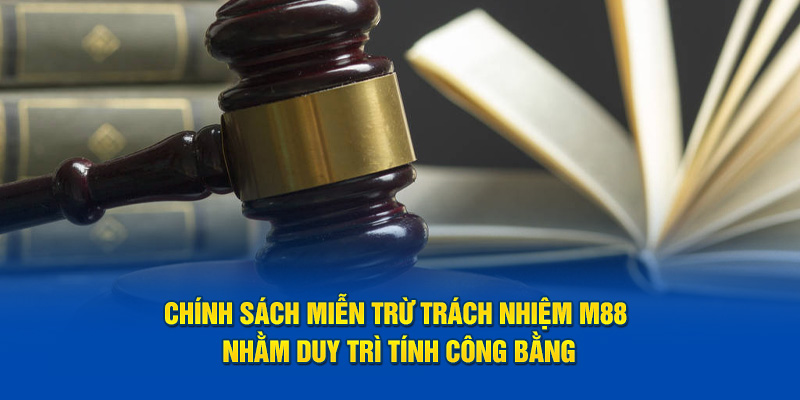 Chính sách miễn trừ trách nhiệm đưa ra nhằm bảo vệ sự công bằng cho người chơi