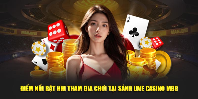 Tham gia chơi tại sảnh Casino M88 được gì