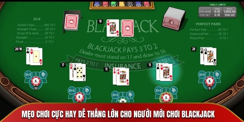 Mẹo chơi cực hay dễ thắng lớn cho người mới chơi blackjack