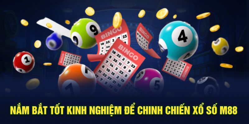 Nắm bắt tốt kinh nghiệm để chinh chiến xổ số M88