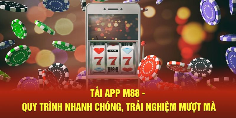 Tải app M88 để có trải nghiệm mượt mà hơn