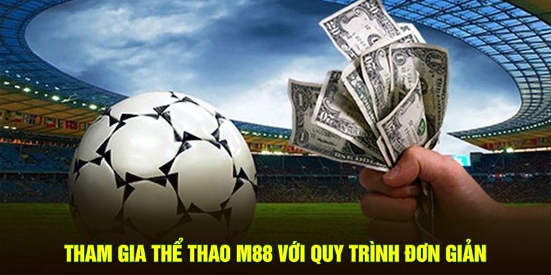 Tham gia thể thao M88 với quy trình đơn giản