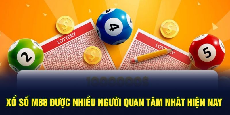 Xổ số M88 được nhiều người quan tâm nhât hiện nay