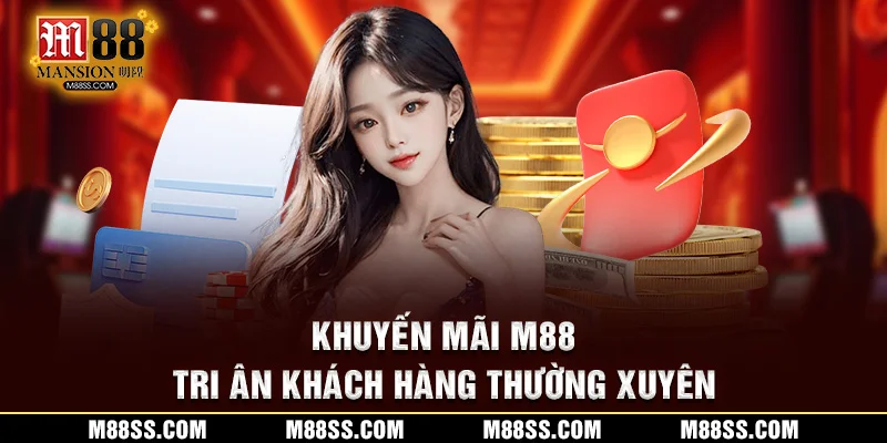 Khuyến mãi M88, tri ân khách hàng mỗi ngày