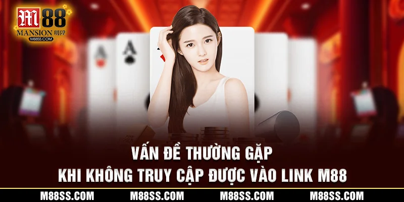 Vấn đề thường gặp khi không truy cập được vào link m88